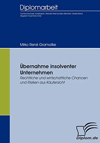 Stock image for Ubernahme insolventer Unternehmen:Rechtliche und wirtschaftliche Chancen und Risiken aus Kaufersicht for sale by Chiron Media