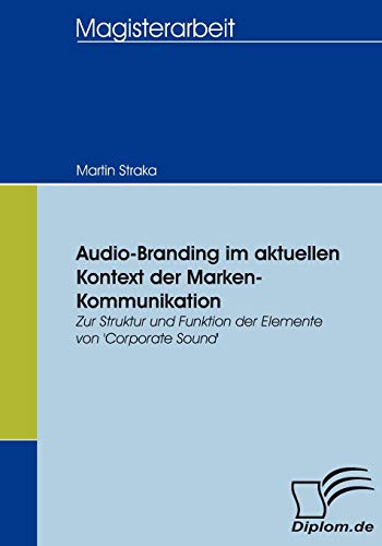 Audio-Branding im aktuellen Kontext der Marken-Kommunikation: Zur Struktur und Funktion der Elemente - Straka, Martin