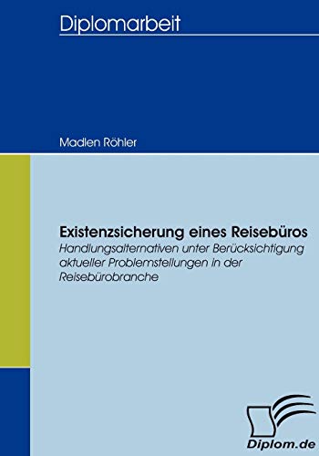 Beispielbild fr Existenzsicherung eines Reisebros. Handlungsalternativen unter Bercksichtigung aktueller Problemstellungen in der Reisebrobranche zum Verkauf von medimops