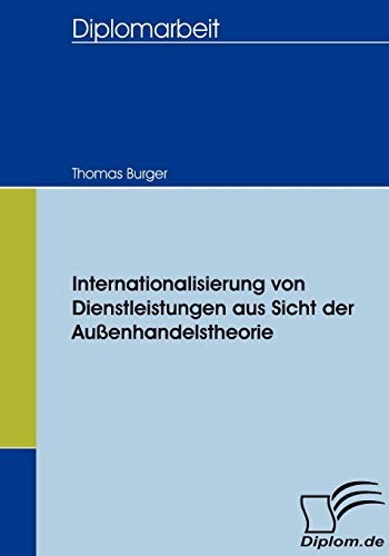 Internationalisierung von Dienstleistungen aus Sicht der AuÃŸenhandelstheorie (German Edition) (9783836653565) by Burger, Thomas