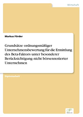 9783836654685: Grundstze ordnungsmiger Unternehmensbewertung fr die Ermittlung des Beta-Faktors unter besonderer Bercksichtigung nicht brsennotierter Unternehmen