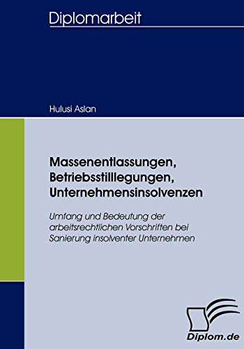 Stock image for Massenentlassungen; Betriebsstilllegungen; Unternehmensinsolvenzen:Umfang und Bedeutung der arbeitsrechtlichen Vorschriften bei Sanierung insolventer Unternehmen for sale by Ria Christie Collections