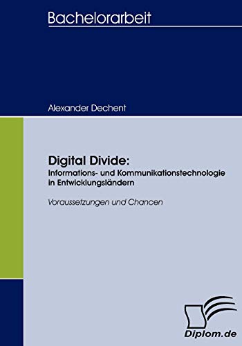 Beispielbild fr Digital Divide: Informations- und Kommunikationstechnologie in Entwicklungslndern: Voraussetzungen und Chancen zum Verkauf von medimops