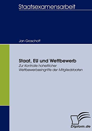 9783836655309: Staat, EU und Wettbewerb: Zur Kontrolle hoheitlicher Wettbewerbseingriffe der Mitgliedstaaten (German Edition)