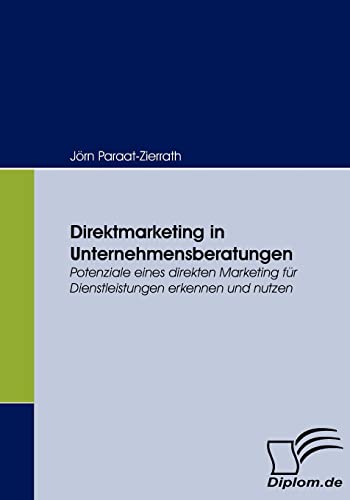 Imagen de archivo de Direktmarketing in Unternehmensberatungen: Potenziale eines direkten Marketing fr Dienstleistungen erkennen und nutzen a la venta por medimops