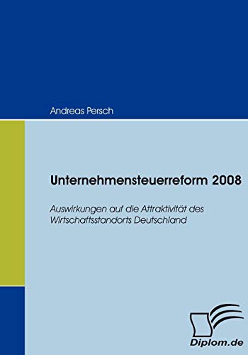 Beispielbild fr Unternehmensteuerreform 2008. Auswirkungen auf die Attraktivitt des Wirtschaftsstandorts Deutschland zum Verkauf von medimops