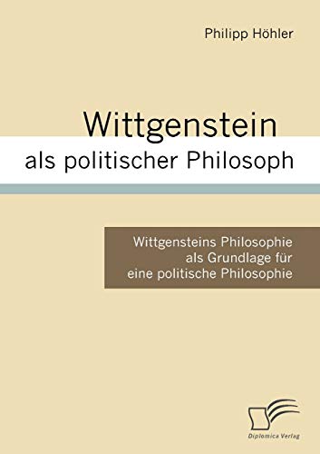 Stock image for Wittgenstein als politischer Philosoph:Wittgensteins Philosophie als Grundlage fur eine politische Philosophie for sale by Chiron Media