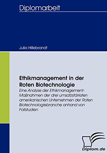 Stock image for Ethikmanagement in der Roten Biotechnologie:Eine Analyse der Ethikmanagement-Manahmen der drei umsatzstarksten amerikanischen Unternehmen der Roten B for sale by Chiron Media