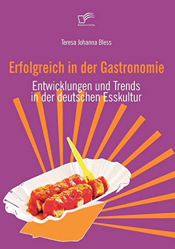 Beispielbild fr Erfolgreich in der Gastronomie:Entwicklungen und Trends in der deutschen Esskultur zum Verkauf von Chiron Media