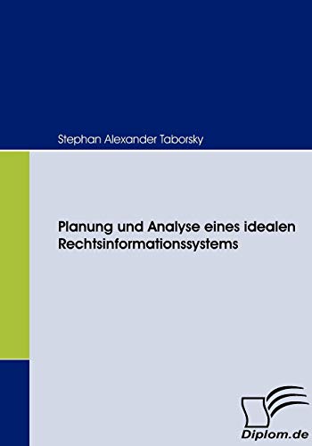 Stock image for Planung und Analyse eines idealen Rechtsinformationssystems for sale by Chiron Media