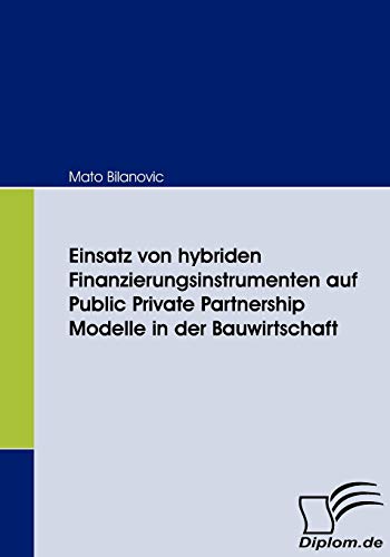 Stock image for Einsatz von hybriden Finanzierungsinstrumenten auf Public Private Partnership Modelle in der Bauwirtschaft for sale by Chiron Media