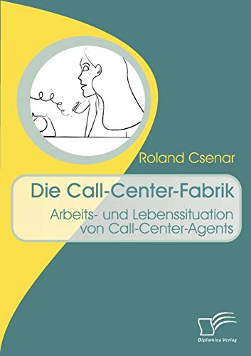 Stock image for Die Call-Center-Fabrik:Arbeits- und Lebenssituation von Call-Center-Agents for sale by Chiron Media