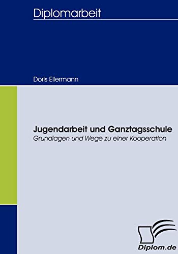 Beispielbild fr Jugendarbeit und Ganztagsschule:Grundlagen und Wege zu einer Kooperation zum Verkauf von Chiron Media