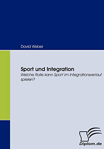 Beispielbild fr Sport und Integration:Welche Rolle kann Sport im Integrationsverlauf spielen? zum Verkauf von Chiron Media