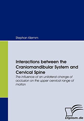Stock image for Interactions between the Craniomandibular System and Cervical Spine:The influence of an unilateral change of occlusion on the upper cervical range of for sale by Chiron Media
