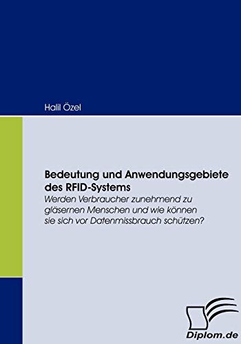 Beispielbild fr Bedeutung und Anwendungsgebiete des RFID-Systems:Werden Verbraucher zunehmend zu glasernen Menschen und wie konnen sie sich vor Datenmissbrauch schutz zum Verkauf von Chiron Media