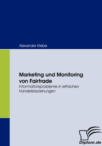 Imagen de archivo de Marketing und Monitoring von Fairtrade. Informationsprobleme in ethischen Handelsbeziehungen a la venta por medimops