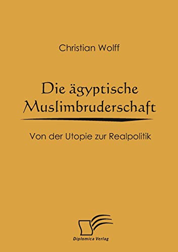 Stock image for Die gyptische Muslimbruderschaft: Von der Utopie zur Realpolitik (German Edition) for sale by Lucky's Textbooks