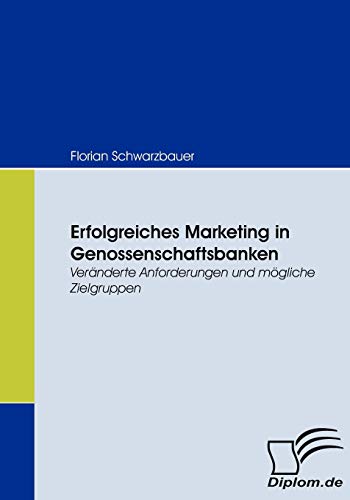 Stock image for Erfolgreiches Marketing in Genossenschaftsbanken. Vernderte Anforderungen und mgliche Zielgruppen for sale by medimops