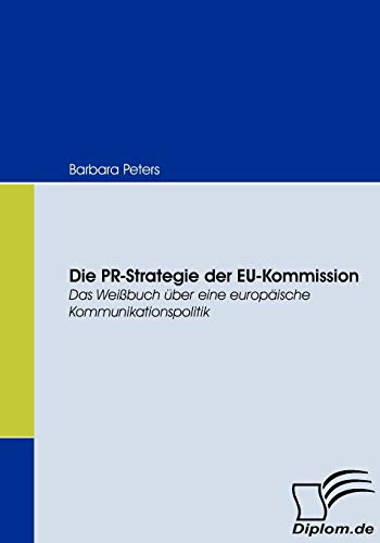 Imagen de archivo de Die PR-Strategie der EU-Kommission: Das Weibuch ber eine europische Kommunikationspolitik a la venta por medimops