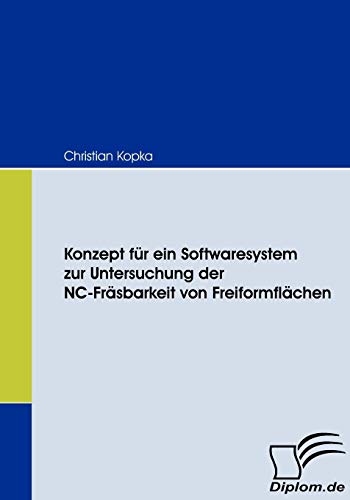 9783836668446: Konzept fr ein Softwaresystem zur Untersuchung der NC-Frsbarkeit von Freiformflchen