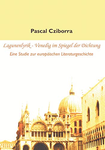 Stock image for Lagunenlyrik - Venedig im Spiegel der Dichtung. Eine Studie zur europischen Literaturgeschichte for sale by medimops