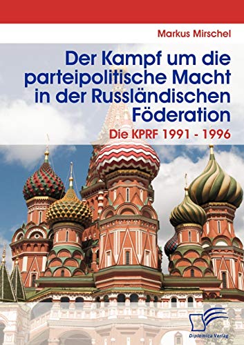 Stock image for Der Kampf um die parteipolitische Macht in der Russlndischen Fderation: Die KPRF 1991 - 1996 (German Edition) for sale by Lucky's Textbooks