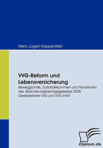 Beispielbild fr VVG-Reform und Lebensversicherung:Beweggrunde, Zustandekommen und Novationen des Versicherungsvertragsgesetzes 2008. Gesetzestexte VVG und VVG-InfoV zum Verkauf von Chiron Media