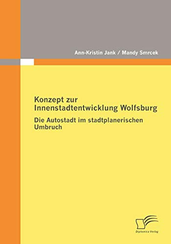 9783836671644: Konzept zur Innenstadtentwicklung Wolfsburg: Die Autostadt im stadtplanerischen Umbruch
