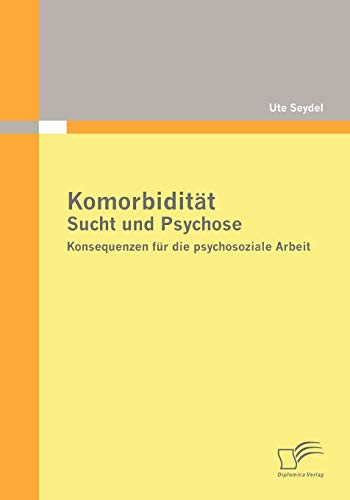 Stock image for Komorbiditt - Sucht und Psychose: Konsequenzen fr die psychosoziale Arbeit for sale by medimops