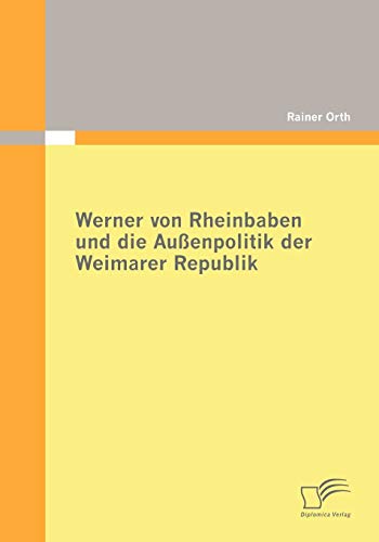 Beispielbild fr Werner von Rheinbaben und die Auenpolitik der Weimarer Republik zum Verkauf von Chiron Media