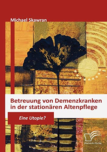 Stock image for Betreuung von Demenzkranken in der stationren Altenpflege: Eine Utopie? (German Edition) for sale by Lucky's Textbooks