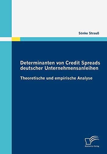 Beispielbild fr Determinanten von Credit Spreads deutscher Unternehmensanleihen:Theoretische und empirische Analyse zum Verkauf von Chiron Media