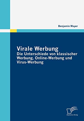 Beispielbild fr Virale Werbung: Die Unterschiede von klassischer Werbung; Online-Werbung und Virus-Werbung zum Verkauf von Ria Christie Collections