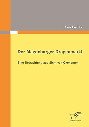 Beispielbild fr Der Magdeburger Drogenmarkt: Eine Betrachtung aus Sicht von Okonomen zum Verkauf von Chiron Media