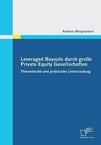 9783836678902: Leveraged Buyouts durch groe Private Equity Gesellschaften: Theoretische Und Praktische Untersuchung
