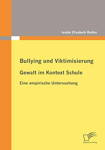 Beispielbild fr Bullying und Viktimisierung: Gewalt im Kontext Schule:Eine empirische Untersuchung zum Verkauf von Chiron Media