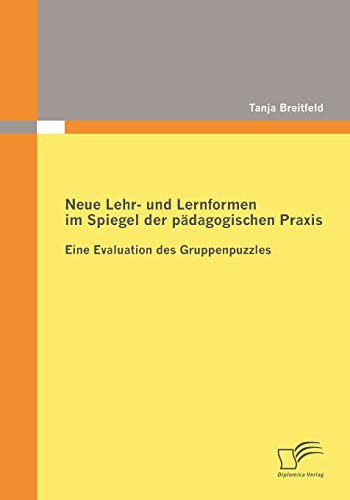 Beispielbild fr Neue Lehr- und Lernformen im Spiegel der padagogischen Praxis:Eine Evaluation des Gruppenpuzzles zum Verkauf von Chiron Media