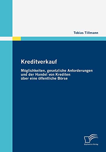 Beispielbild fr Kreditverkauf: Moglichkeiten, gesetzliche Anforderungen und der Handel von Krediten uber eine offentliche Borse zum Verkauf von Chiron Media