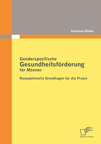 Beispielbild fr Genderspezifische Gesundheitsforderung fur Manner:Konzeptionelle Grundlagen fur die Praxis zum Verkauf von Chiron Media