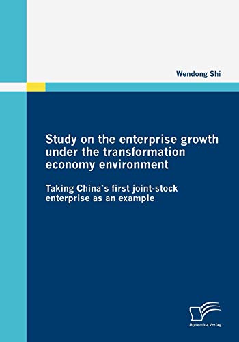 Stock image for Study on the enterprise growth under the transformation economy environment:Taking China`s first joint-stock enterprise as an example for sale by Chiron Media