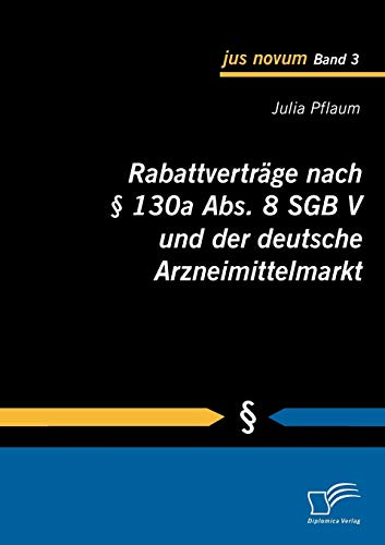 Imagen de archivo de Rabattvertrge nach  130a Abs. 8 SGB V und der deutsche Arzneimittelmarkt a la venta por medimops