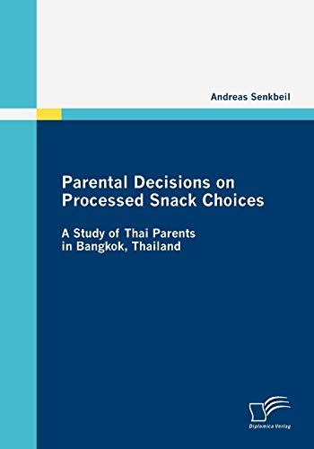 Beispielbild fr Parental Decisions on Processed Snack Choices:A Study of Thai Parents in Bangkok, Thailand zum Verkauf von Chiron Media