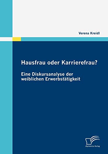 Beispielbild fr Hausfrau oder Karrierefrau? Eine Diskursanalyse der weiblichen Erwerbstatigkeit zum Verkauf von Chiron Media