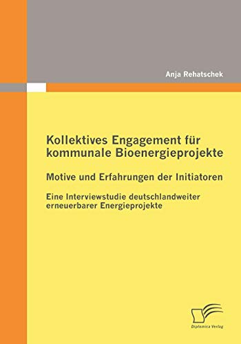 Beispielbild fr Kollektives Engagement fur kommunale Bioenergieprojekte: Motive und Erfahrungen der Initiatoren:Eine Interviewstudie deutschlandweiter erneuerbarer En zum Verkauf von Chiron Media