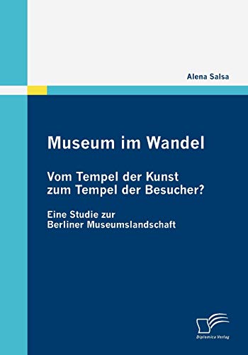 Beispielbild fr Museum im Wandel: Vom Tempel der Kunst zum Tempel der Besucher? zum Verkauf von Chiron Media