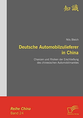 Beispielbild fr Deutsche Automobilzulieferer in China: Chancen und Risiken der Erschlieung des chinesischen Automobilmarktes zum Verkauf von Chiron Media