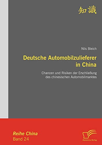 Stock image for Deutsche Automobilzulieferer in China: Chancen und Risiken der Erschlie ung des chinesischen Automobilmarktes for sale by Ria Christie Collections