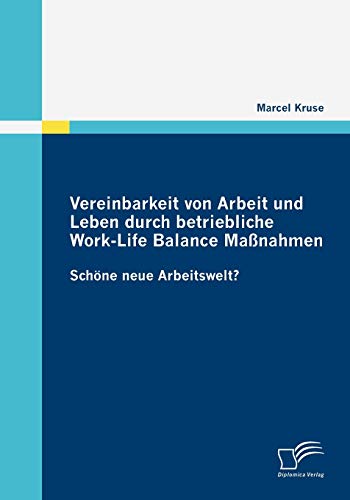 Beispielbild fr Vereinbarkeit von Arbeit und Leben durch betriebliche Work-Life Balance Manahmen:Schone neue Arbeitswelt? zum Verkauf von Chiron Media