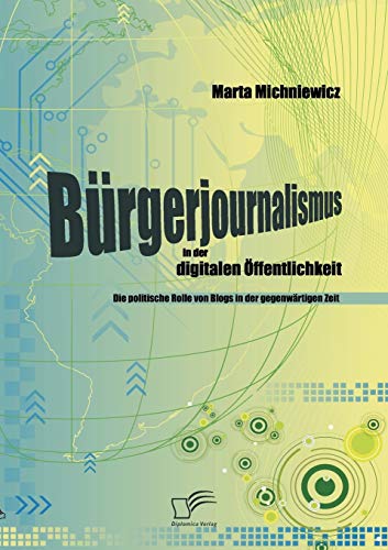9783836685122: Brgerjournalismus in der digitalen ffentlichkeit: Die politische Rolle von Blogs in der gegenwrtigen Zeit (German Edition)